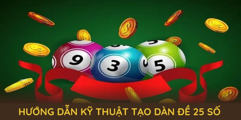 Dàn Đề 25 Số QQ88 - Cùng Những Bí Quyết Chơi Lâu Dài 2 Hướng dẫn kỹ thuật tạo dàn đề 25 số chuẩn từ các cao thủ