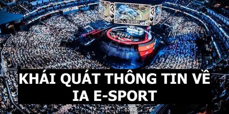 IA E-SPORTS QQ88 - Sảnh Cược Uy Tín Nhiều Kèo Tỷ Lệ Thưởng Cao 1 Khái quát thông tin về sảnh thể thao điện tử IA E-sports cho thành viên
